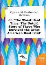 Open and Unabashed Reviews on the Worst Hard Time: The Untold Story of Those Who Survived the Great American Dust Bowl