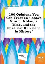 100 Opinions You Can Trust on Isaac's Storm: A Man, a Time, and the Deadliest Hurricane in History