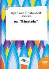 Open and Unabashed Reviews on Einstein