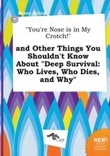 You're Nose Is in My Crotch! and Other Things You Shouldn't Know about Deep Survival: Who Lives, Who Dies, and Why