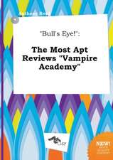 Bull's Eye!: The Most Apt Reviews Vampire Academy