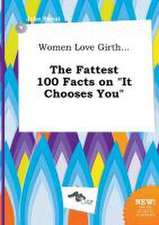 Women Love Girth... the Fattest 100 Facts on It Chooses You