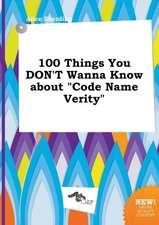 100 Things You Don't Wanna Know about Code Name Verity