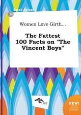 Women Love Girth... the Fattest 100 Facts on the Vincent Boys