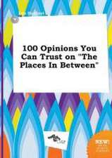 100 Opinions You Can Trust on the Places in Between