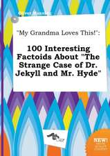 My Grandma Loves This!: 100 Interesting Factoids about the Strange Case of Dr. Jekyll and Mr. Hyde