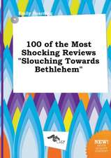 100 of the Most Shocking Reviews Slouching Towards Bethlehem