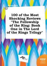 100 of the Most Shocking Reviews the Fellowship of the Ring: Book One in the Lord of the Rings Trilogy