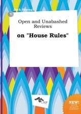 Open and Unabashed Reviews on House Rules