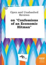 Open and Unabashed Reviews on Confessions of an Economic Hitman