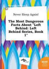 Never Sleep Again! the Most Dangerous Facts about Left Behind: Left Behind Series, Book 1