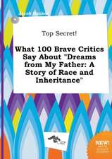 Top Secret! What 100 Brave Critics Say about Dreams from My Father: A Story of Race and Inheritance