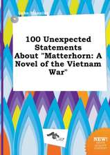 100 Unexpected Statements about Matterhorn: A Novel of the Vietnam War