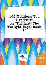 100 Opinions You Can Trust on Twilight: The Twilight Saga, Book 1