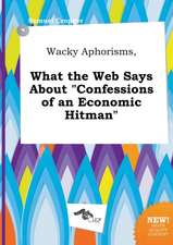 Wacky Aphorisms, What the Web Says about Confessions of an Economic Hitman