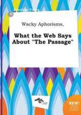 Wacky Aphorisms, What the Web Says about the Passage