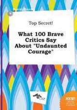 Top Secret! What 100 Brave Critics Say about Undaunted Courage