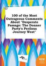 100 of the Most Outrageous Comments about Desperate Passage: The Donner Party's Perilous Journey West