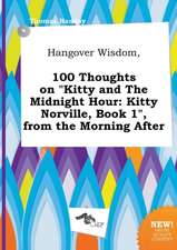 Hangover Wisdom, 100 Thoughts on Kitty and the Midnight Hour: Kitty Norville, Book 1, from the Morning After