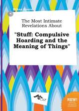 The Most Intimate Revelations about Stuff: Compulsive Hoarding and the Meaning of Things