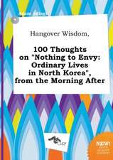 Hangover Wisdom, 100 Thoughts on Nothing to Envy: Ordinary Lives in North Korea, from the Morning After