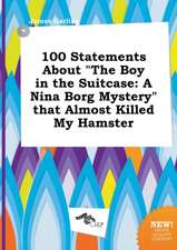 100 Statements about the Boy in the Suitcase: A Nina Borg Mystery That Almost Killed My Hamster