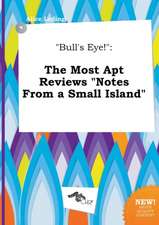 Bull's Eye!: The Most Apt Reviews Notes from a Small Island