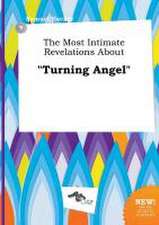 The Most Intimate Revelations about Turning Angel