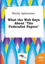 Wacky Aphorisms, What the Web Says about the Federalist Papers