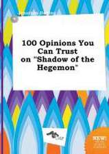 100 Opinions You Can Trust on Shadow of the Hegemon