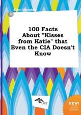 100 Facts about Kisses from Katie That Even the CIA Doesn't Know