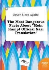 Never Sleep Again! the Most Dangerous Facts about Mein Kampf Official Nazi Translation