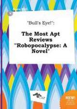 Bull's Eye!: The Most Apt Reviews Robopocalypse: A Novel