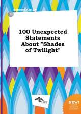 100 Unexpected Statements about Shades of Twilight