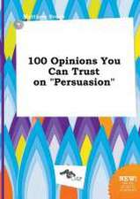 100 Opinions You Can Trust on Persuasion