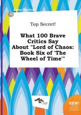 Top Secret! What 100 Brave Critics Say about Lord of Chaos: Book Six of 'The Wheel of Time'