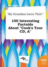 My Grandma Loves This!: 100 Interesting Factoids about Cook's Tour CD, a