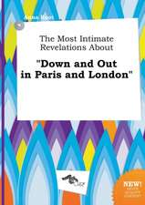 The Most Intimate Revelations about Down and Out in Paris and London