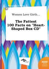 Women Love Girth... the Fattest 100 Facts on Heart-Shaped Box CD