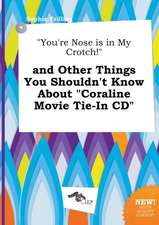 You're Nose Is in My Crotch! and Other Things You Shouldn't Know about Coraline Movie Tie-In CD