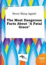 Never Sleep Again! the Most Dangerous Facts about a Fatal Grace