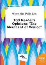 When the Polls Lie: 100 Reader's Opinions the Merchant of Venice