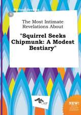 The Most Intimate Revelations about Squirrel Seeks Chipmunk: A Modest Bestiary