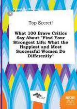 Top Secret! What 100 Brave Critics Say about Find Your Strongest Life: What the Happiest and Most Successful Women Do Differently