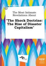 The Most Intimate Revelations about the Shock Doctrine: The Rise of Disaster Capitalism