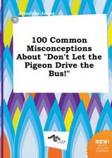 100 Common Misconceptions about Don't Let the Pigeon Drive the Bus!