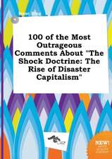 100 of the Most Outrageous Comments about the Shock Doctrine: The Rise of Disaster Capitalism