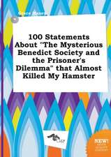 100 Statements about the Mysterious Benedict Society and the Prisoner's Dilemma That Almost Killed My Hamster