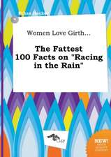 Women Love Girth... the Fattest 100 Facts on Racing in the Rain