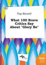 Top Secret! What 100 Brave Critics Say about Glory Be